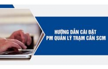 HƯỚNG DẪN CÀI ĐẶT PHẦN MỀM QUẢN LÝ TRẠM CÂN SCM